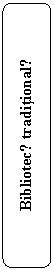Rounded Rectangle: Bibliotecǎ traditionalǎ
