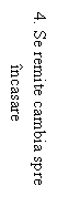 Text Box: 4. Se remite cambia spre 	incasare                               
