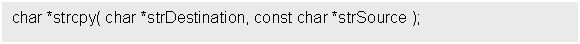 Text Box: char *strcpy( char *strDestination, const char *strSource );