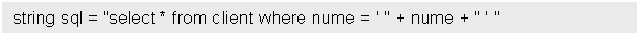 Text Box: string sql = 'select * from client where nume = ' ' + nume + ' ' '