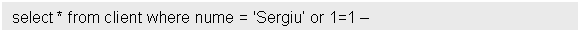 Text Box: select * from client where nume = 'Sergiu' or 1=1 -
