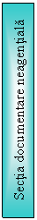 Text Box: Sectia documentare neagentiala